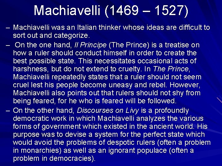 Machiavelli (1469 – 1527) – Machiavelli was an Italian thinker whose ideas are difficult