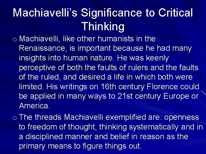 Machiavelli’s Significance to Critical Thinking o Machiavelli, like other humanists in the Renaissance, is