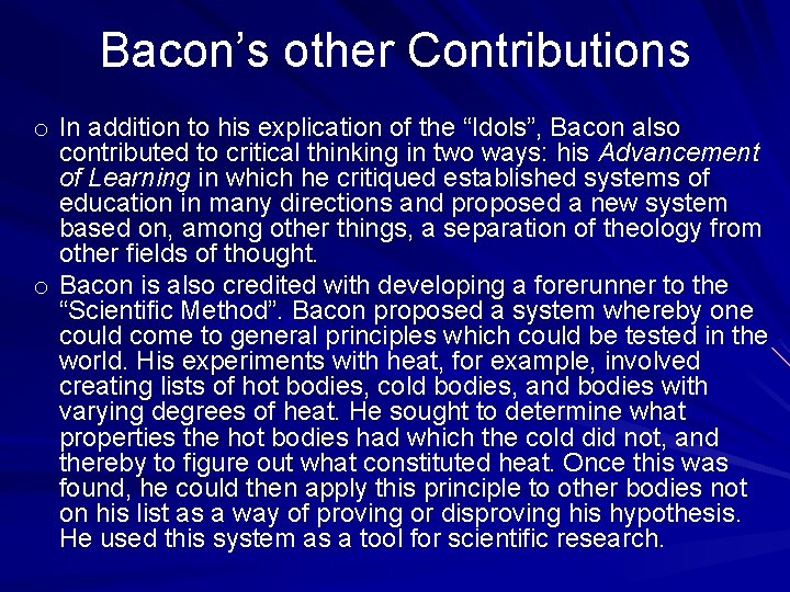 Bacon’s other Contributions o In addition to his explication of the “Idols”, Bacon also