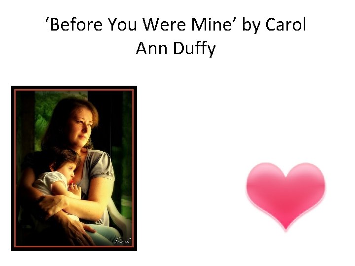 ‘Before You Were Mine’ by Carol Ann Duffy 