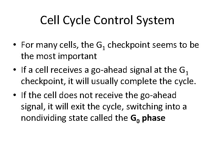 Cell Cycle Control System • For many cells, the G 1 checkpoint seems to