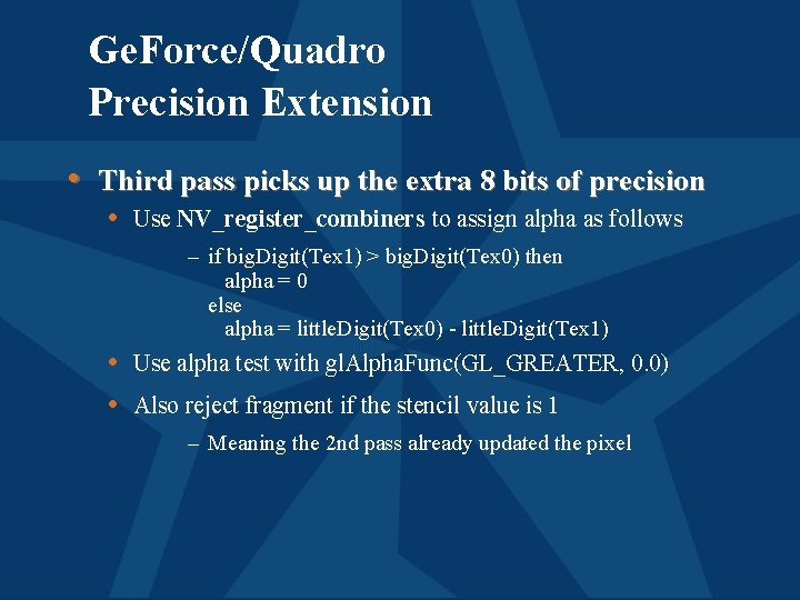 Ge. Force/Quadro Precision Extension • Third pass picks up the extra 8 bits of