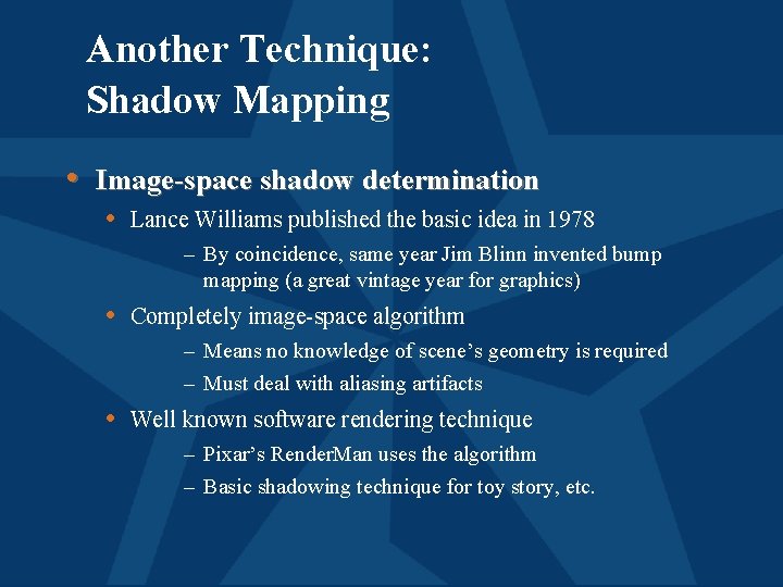Another Technique: Shadow Mapping • Image-space shadow determination • Lance Williams published the basic