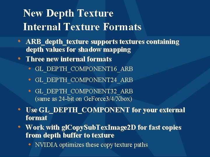New Depth Texture Internal Texture Formats • ARB_depth_texture supports textures containing • depth values