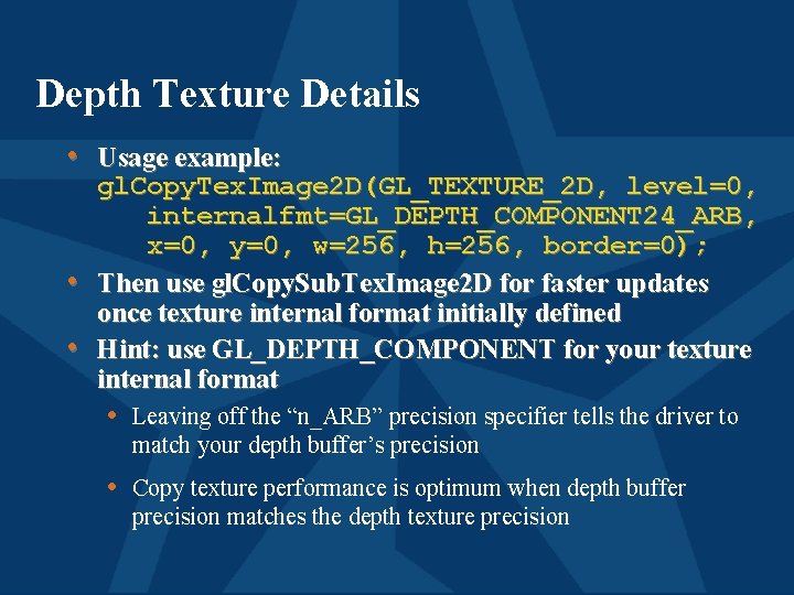 Depth Texture Details • Usage example: • • gl. Copy. Tex. Image 2 D(GL_TEXTURE_2