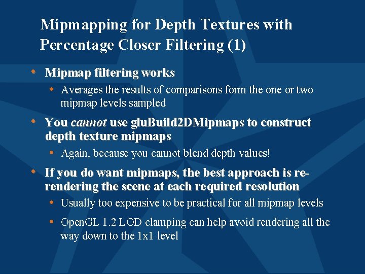 Mipmapping for Depth Textures with Percentage Closer Filtering (1) • Mipmap filtering works •