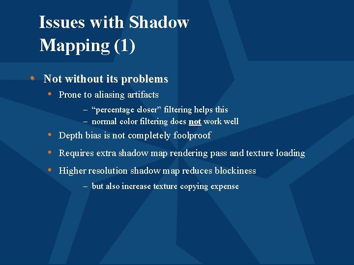 Issues with Shadow Mapping (1) • Not without its problems • Prone to aliasing
