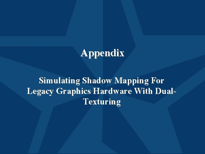 Appendix Simulating Shadow Mapping For Legacy Graphics Hardware With Dual. Texturing 