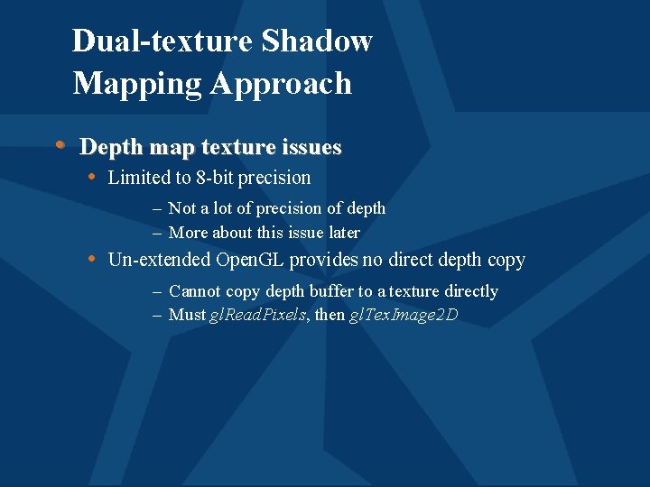 Dual-texture Shadow Mapping Approach • Depth map texture issues • Limited to 8 -bit