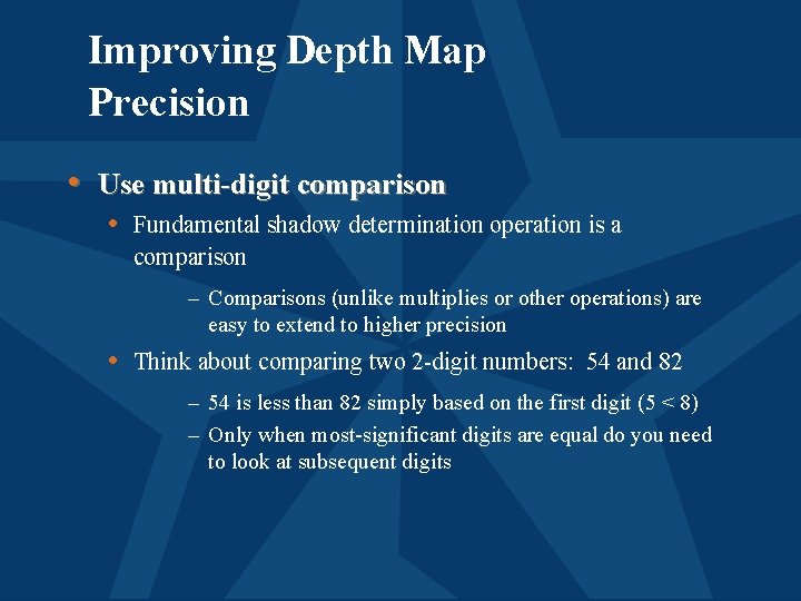 Improving Depth Map Precision • Use multi-digit comparison • Fundamental shadow determination operation is