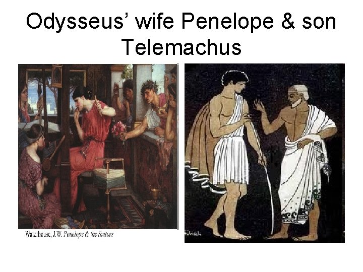 Odysseus’ wife Penelope & son Telemachus 