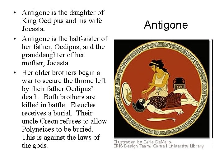  • Antigone is the daughter of King Oedipus and his wife Jocasta. •