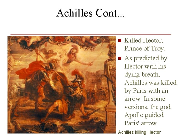 Achilles Cont. . . n n Killed Hector, Prince of Troy. As predicted by