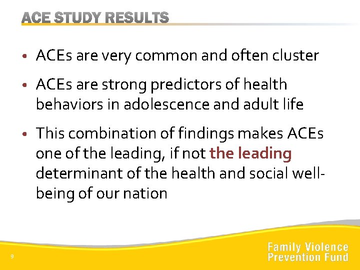 9 • ACEs are very common and often cluster • ACEs are strong predictors