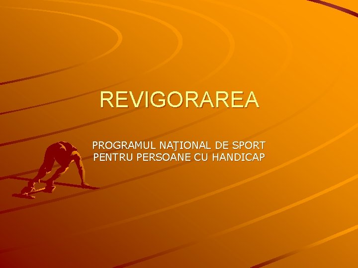 REVIGORAREA PROGRAMUL NAŢIONAL DE SPORT PENTRU PERSOANE CU HANDICAP 