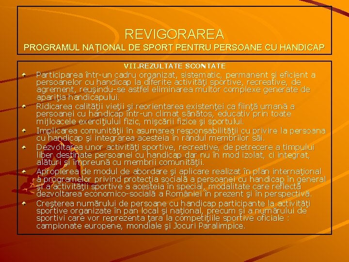 REVIGORAREA PROGRAMUL NAŢIONAL DE SPORT PENTRU PERSOANE CU HANDICAP VII. REZULTATE SCONTATE Participarea într-un