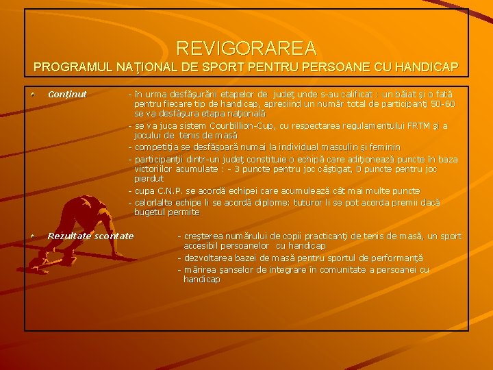 REVIGORAREA PROGRAMUL NAŢIONAL DE SPORT PENTRU PERSOANE CU HANDICAP Conţinut - în urma desfăşurării