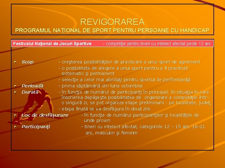 REVIGORAREA PROGRAMUL NAŢIONAL DE SPORT PENTRU PERSOANE CU HANDICAP Festivalul Naţional de Jocuri Sportive-