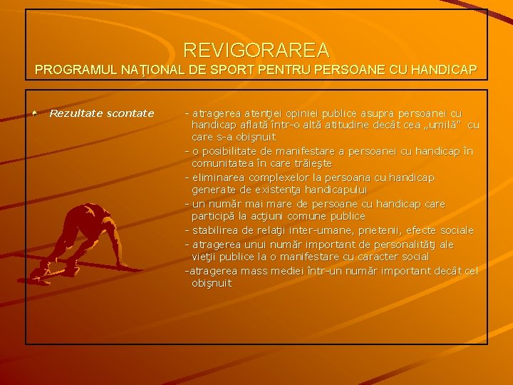 REVIGORAREA PROGRAMUL NAŢIONAL DE SPORT PENTRU PERSOANE CU HANDICAP Rezultate scontate - atragerea atenţiei