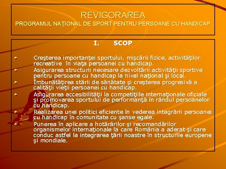 REVIGORAREA PROGRAMUL NAŢIONAL DE SPORT PENTRU PERSOANE CU HANDICAP I. SCOP Creşterea importanţei sportului,