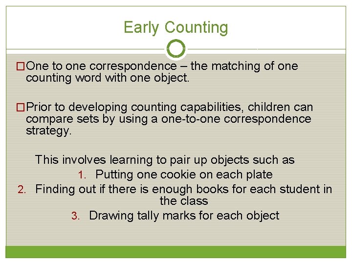 Early Counting �One to one correspondence – the matching of one counting word with