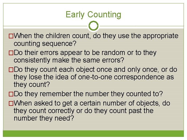 Early Counting �When the children count, do they use the appropriate counting sequence? �Do