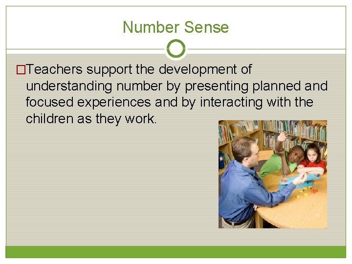Number Sense �Teachers support the development of understanding number by presenting planned and focused
