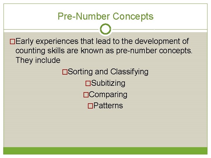 Pre-Number Concepts �Early experiences that lead to the development of counting skills are known