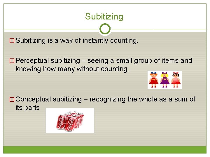 Subitizing � Subitizing is a way of instantly counting. � Perceptual subitizing – seeing