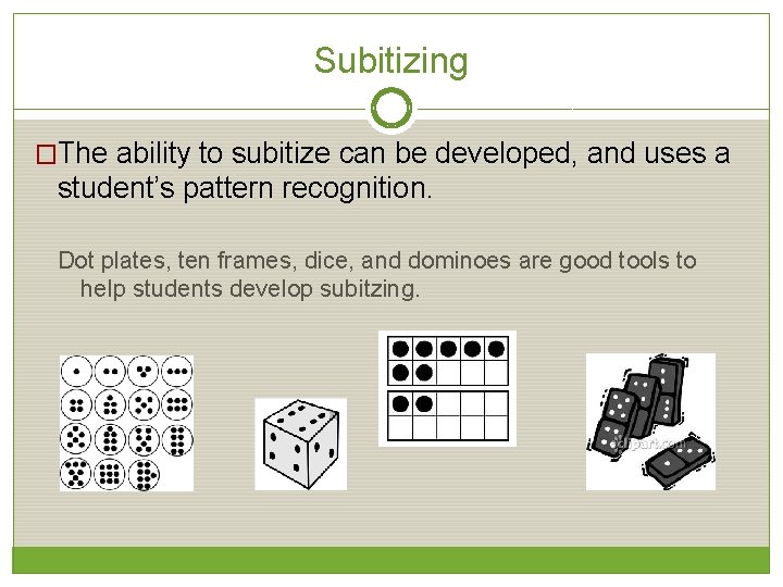 Subitizing �The ability to subitize can be developed, and uses a student’s pattern recognition.