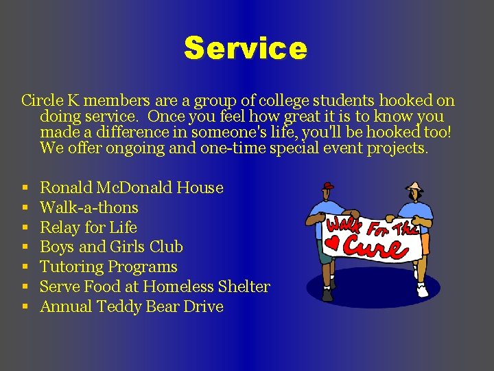 Service Circle K members are a group of college students hooked on doing service.