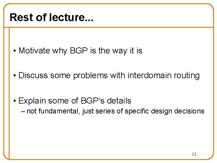 Rest of lecture. . . • Motivate why BGP is the way it is