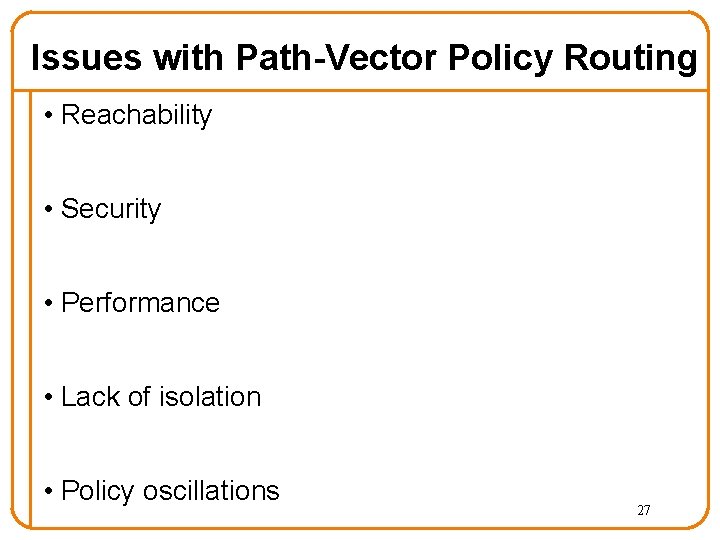 Issues with Path-Vector Policy Routing • Reachability • Security • Performance • Lack of