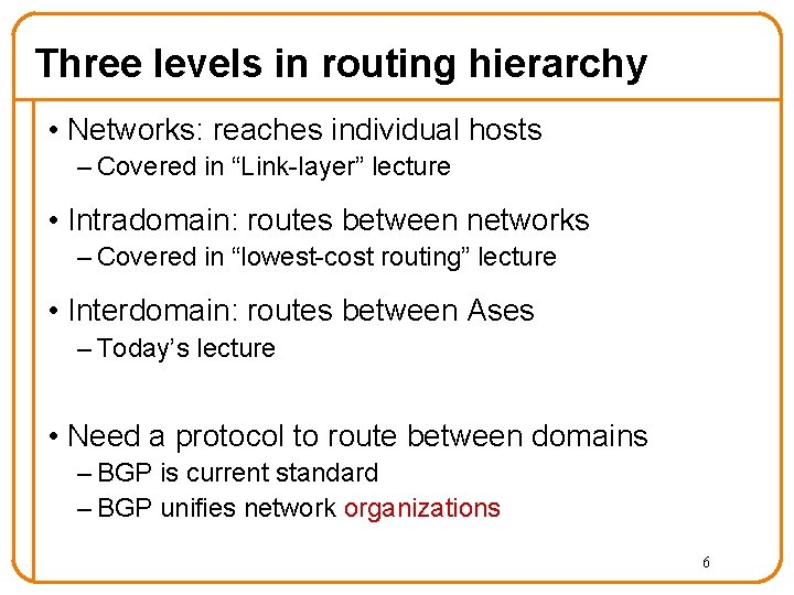 Three levels in routing hierarchy • Networks: reaches individual hosts – Covered in “Link-layer”