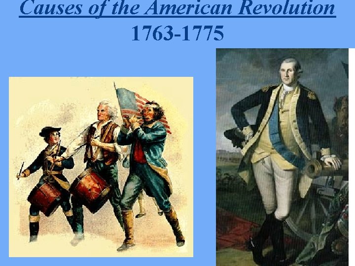 Causes of the American Revolution 1763 -1775 