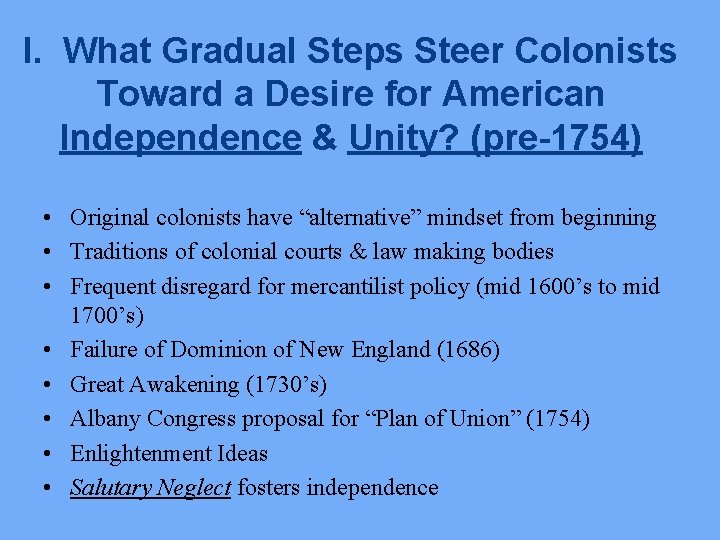 I. What Gradual Steps Steer Colonists Toward a Desire for American Independence & Unity?