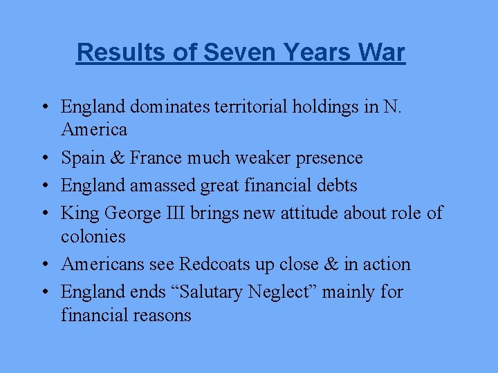 Results of Seven Years War • England dominates territorial holdings in N. America •