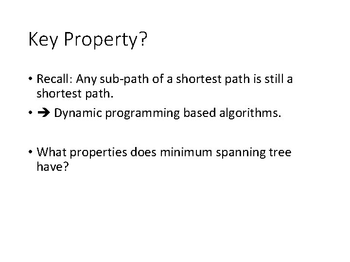 Key Property? • Recall: Any sub-path of a shortest path is still a shortest