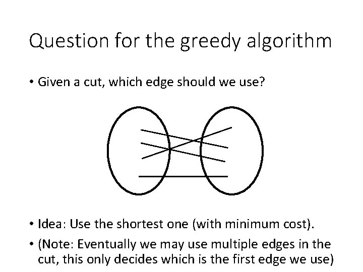 Question for the greedy algorithm • Given a cut, which edge should we use?