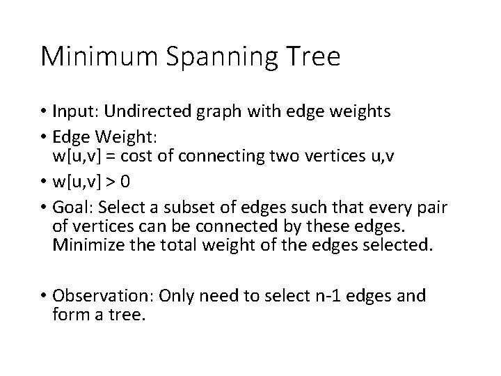 Minimum Spanning Tree • Input: Undirected graph with edge weights • Edge Weight: w[u,