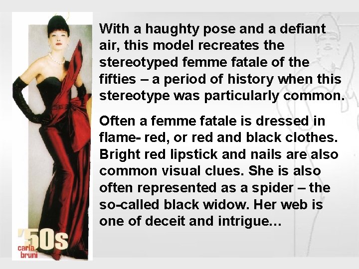 With a haughty pose and a defiant air, this model recreates the stereotyped femme