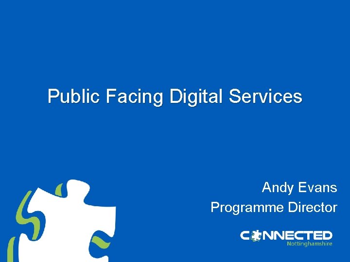 Public Facing Digital Services Andy Evans Programme Director 