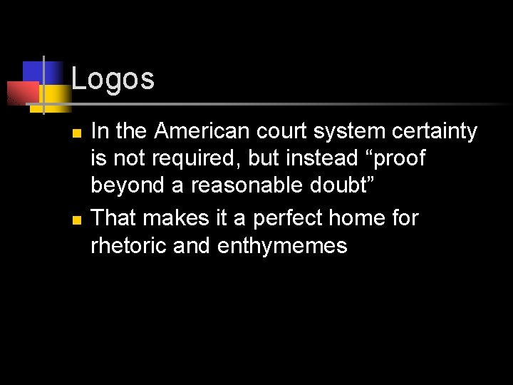 Logos n n In the American court system certainty is not required, but instead