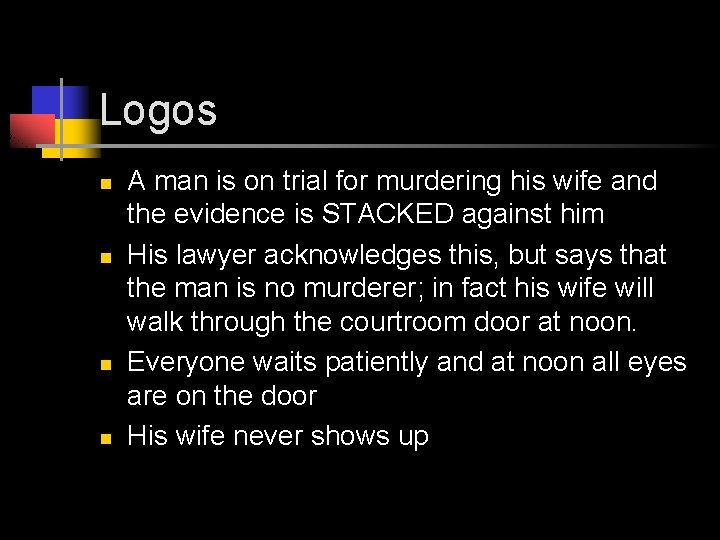 Logos n n A man is on trial for murdering his wife and the