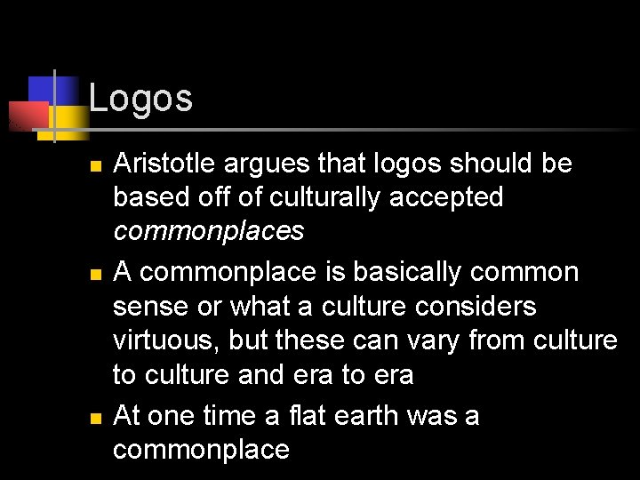 Logos n n n Aristotle argues that logos should be based off of culturally