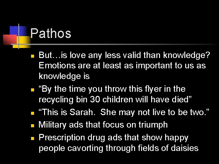 Pathos n n n But…is love any less valid than knowledge? Emotions are at