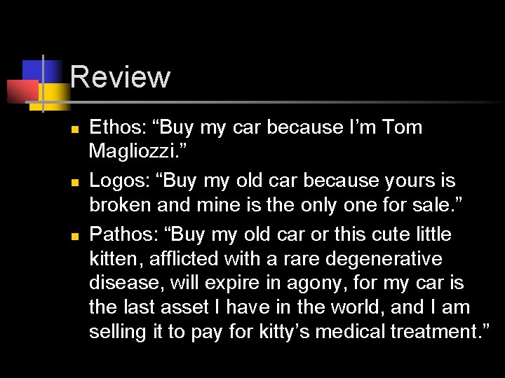 Review n n n Ethos: “Buy my car because I’m Tom Magliozzi. ” Logos: