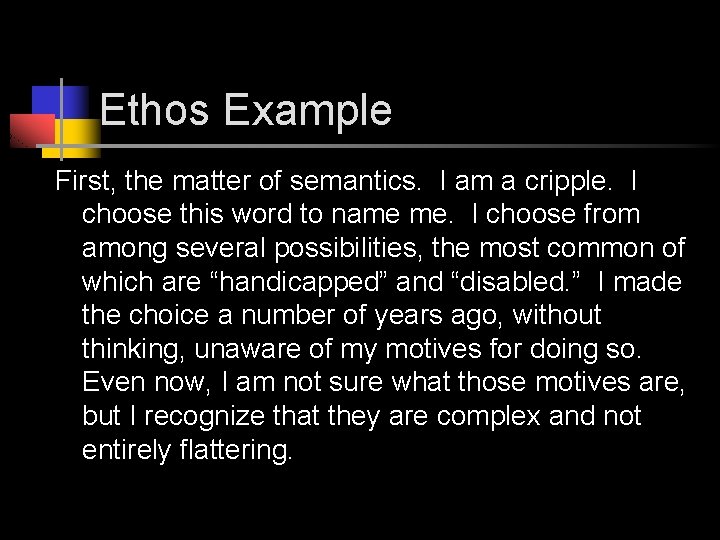 Ethos Example First, the matter of semantics. I am a cripple. I choose this