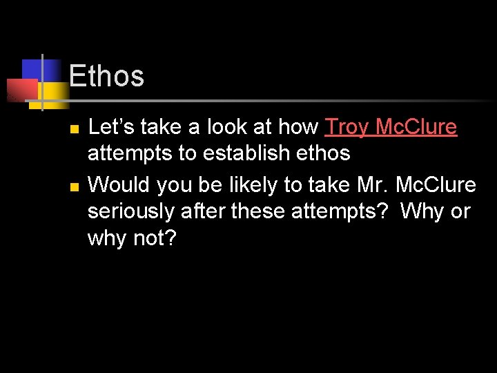 Ethos n n Let’s take a look at how Troy Mc. Clure attempts to