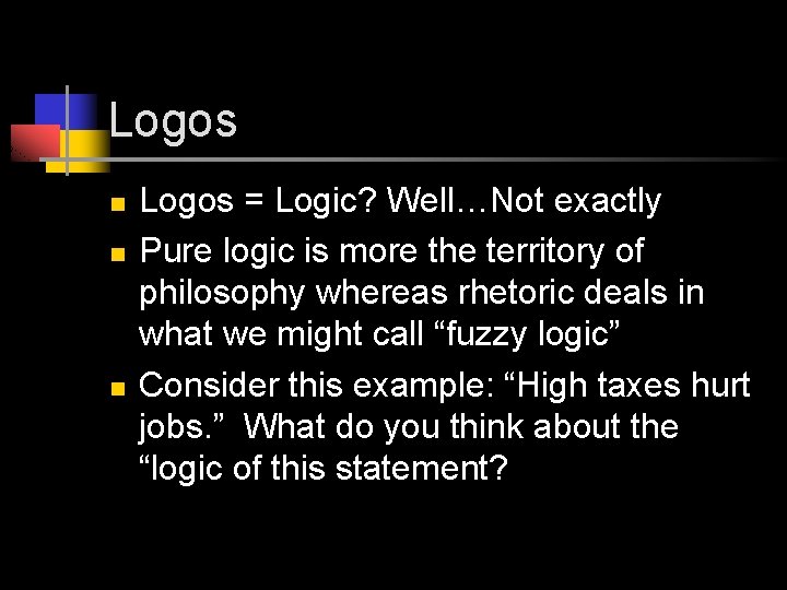 Logos n n n Logos = Logic? Well…Not exactly Pure logic is more the